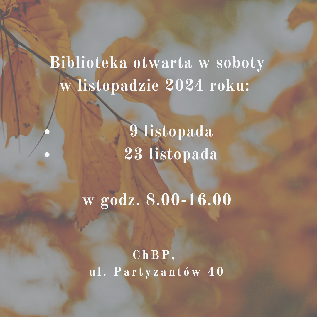 Biblioteka otwarta w soboty w listopadzie 2024 roku: 9 listopada 23 listopada w godz. 8.00-16.00